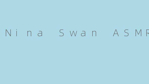 Nina Swan ASMR